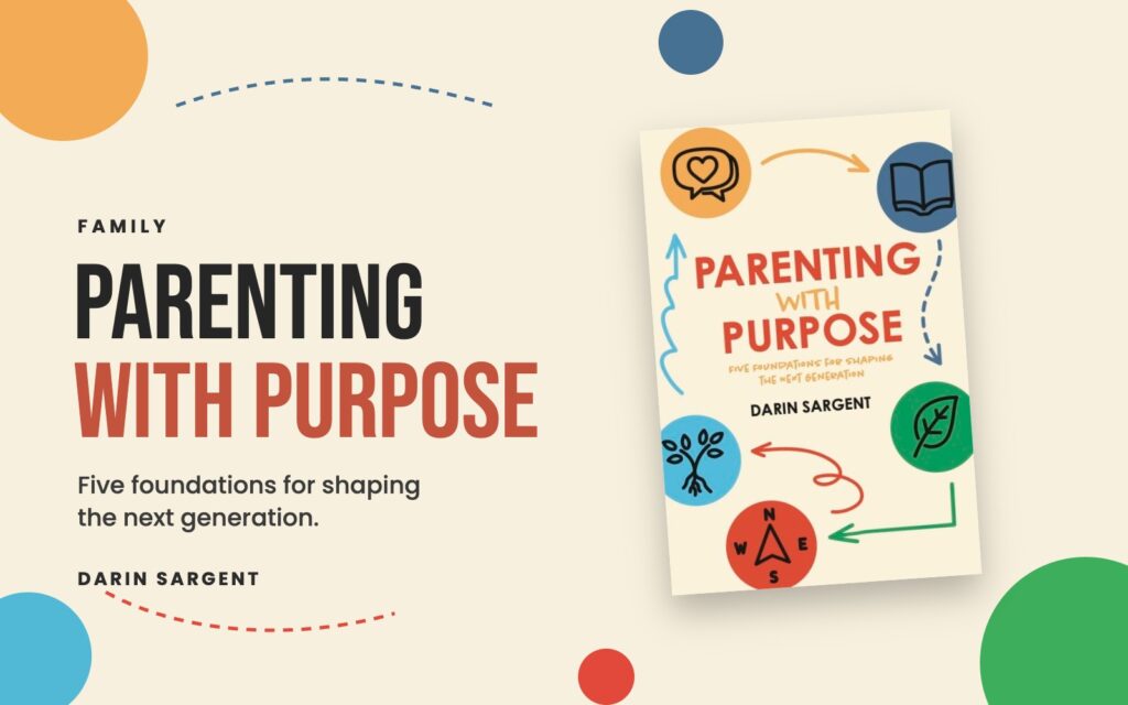 Parenting With Purpose by Darin Sargent — five foundations for shaping the next generation